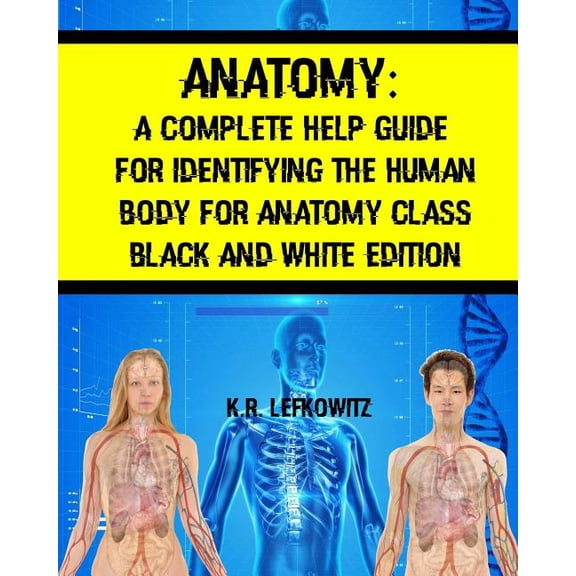 Anatomy: A Complete Help Guide For Identifying The Human Body For Anatomy Class Black And White Edition (Paperback)