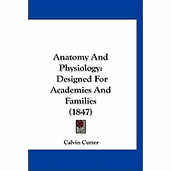 Anatomy And Physiology : Designed For Academies And Families (1847) (Paperback)