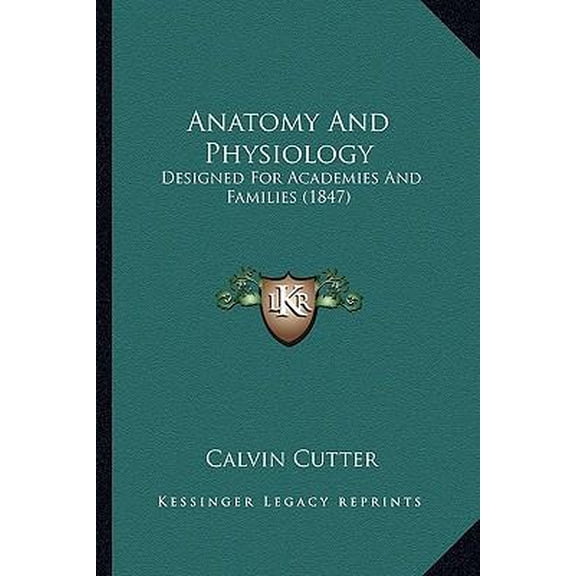 Anatomy and Physiology: Designed for Academies and Families (1847) Paperback