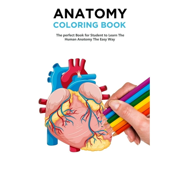 Anatomy Coloring Book : The Best Anatomy Coloring Book and Physiology Workbook to Help you Learn the Easy Way (Paperback)