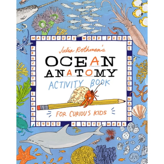 Pre-Owned Julia Rothman's Ocean Anatomy Activity Book: Match-Ups, Word Puzzles, Quizzes, Mazes, Projects, Secret Codes + Lots More (Paperback) 1635867789 9781635867787
