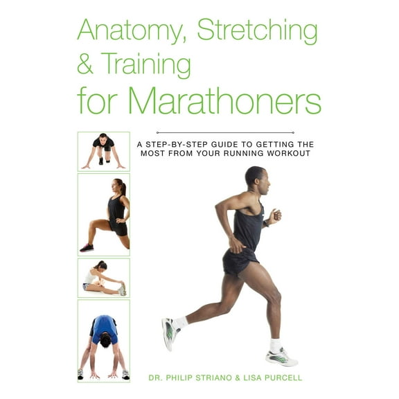Anatomy, Stretching & Training: Anatomy, Stretching & Training for Marathoners : A Step-by-Step Guide to Getting the Most from Your Running Workout (Paperback)