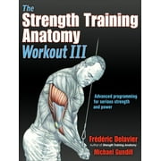 Anatomy The Strength Training Anatomy Workout III Maximizing Results with Advanced Training Techniques, Paperback