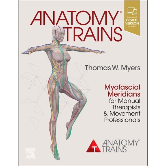 Anatomy Trains: Myofascial Meridians for Manual Therapists and Movement Professionals, (Paperback)