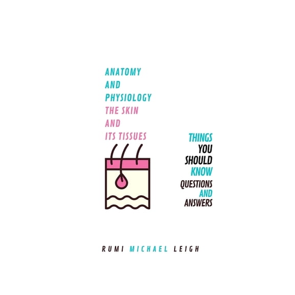 Anatomy and Physiology Anatomy and physiology, the skin and its tissues: Things you should know (Questions and answers), (Paperback)
