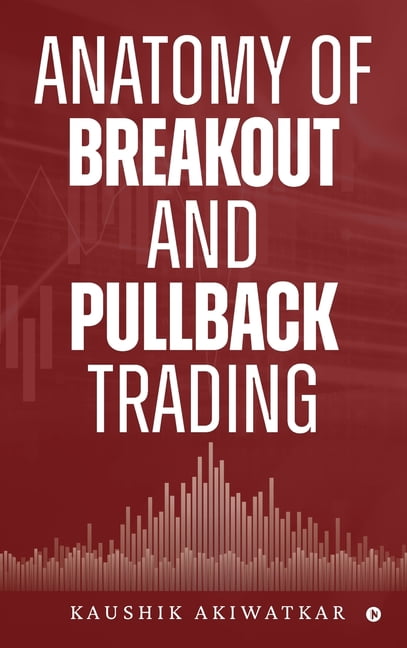 Anatomy of Breakout and Pullback Trading, (Hardcover)