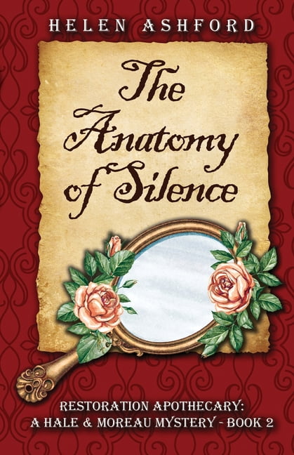 The Anatomy of Silence - Restoration Apothecary: A Hale &amp; Moreau Mystery - Book 2, (Paperback)