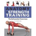 thumbnail image 1 of Pre-Owned Anatomy of Strength Training: The Five Essential Exercises (Paperback) 1607102048 9781607102045, 1 of 1