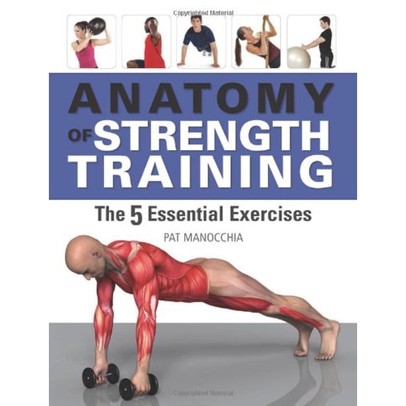 Pre-Owned Anatomy of Strength Training: The Five Essential Exercises (Paperback) 1607102048 9781607102045