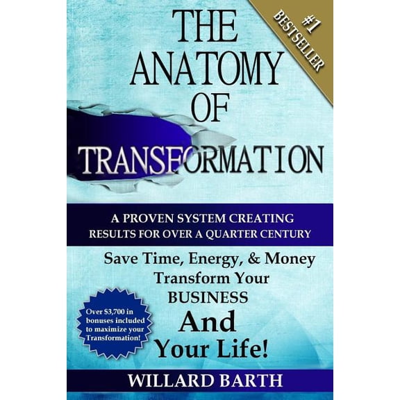 Anatomy of Transformation : A Proven System Creating Results for over a Quarter Century