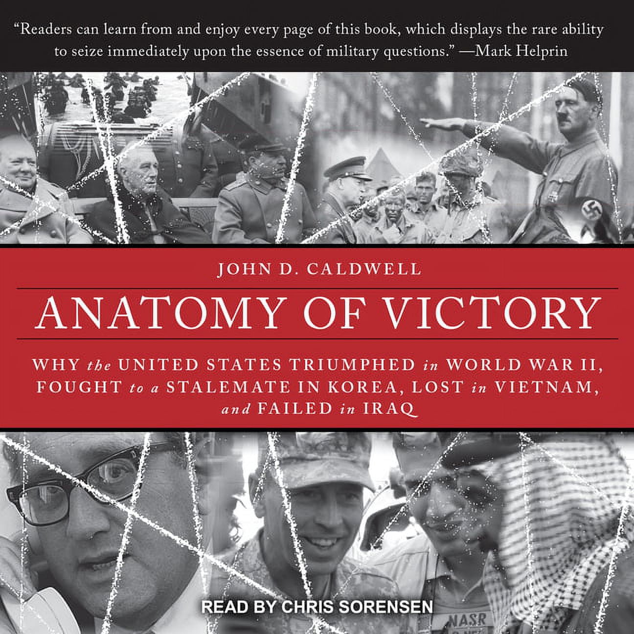 Anatomy of Victory: Why the United States Triumphed in World War II, Fought to a Stalemate in Korea, Lost in Vietnam, and Failed in Iraq (Audiobook)