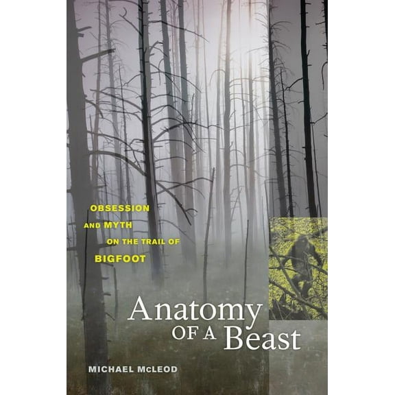 Anatomy of a Beast : Obsession and Myth on the Trail of Bigfoot (Edition 1) (Paperback)