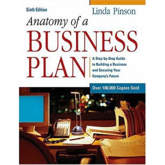 Pre-Owned Anatomy of a Business Plan: A Step-By-Step Guide to Building a Business and Securing Your Company's Future (Paperback) 0793191920 9780793191925