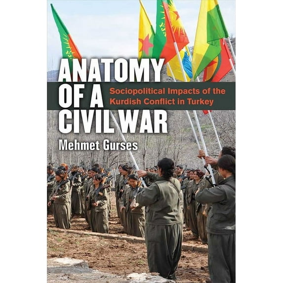Anatomy of a Civil War: Sociopolitical Impacts of the Kurdish Conflict in Turkey, (Hardcover)
