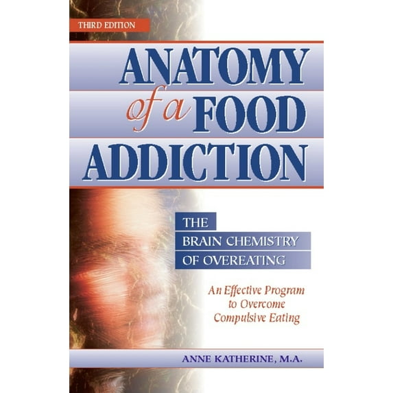 Anatomy of a Food Addiction: The Brain Chemistry of Overeating: An Effective Program to Overcome Compulsive Eating, (Paperback)