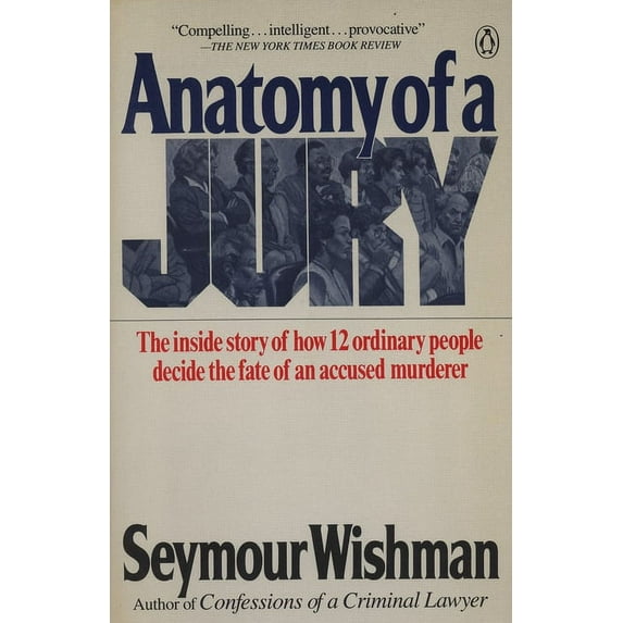 Anatomy of a Jury: The Inside Story of How 12 Ordinary People Decide the Fate of an Accused Murderer, (Paperback)