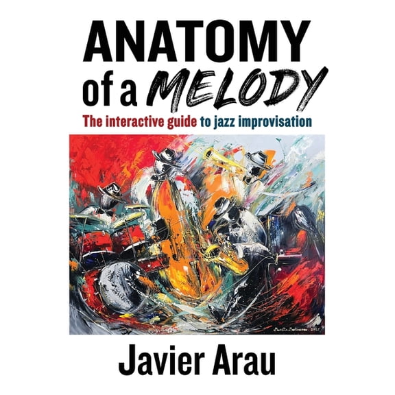 Anatomy of a Melody: The Interactive Guide to Jazz Improvisation, (Paperback)