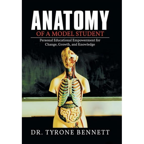 Anatomy of a Model Student : Personal Educational Empowerment for Change, Growth, and Knowledge (Hardcover)