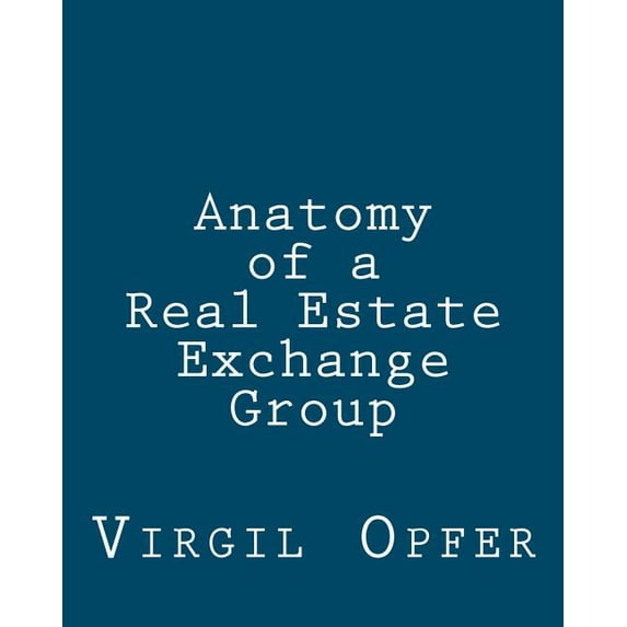 Anatomy of a Real Estate Exchange Group Paperback 145155611X 9781451556117 Virgil Opfer