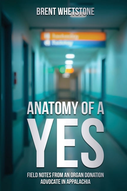 Anatomy of a Yes: Field Notes from an Organ Donation Advocate in Appalachia, (Paperback)