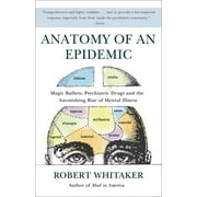 DR ROBERT WHITAKER Anatomy of an Epidemic : Magic Bullets, Psychiatric Drugs, and the Astonishing Rise of Mental Illness in America (Paperback)