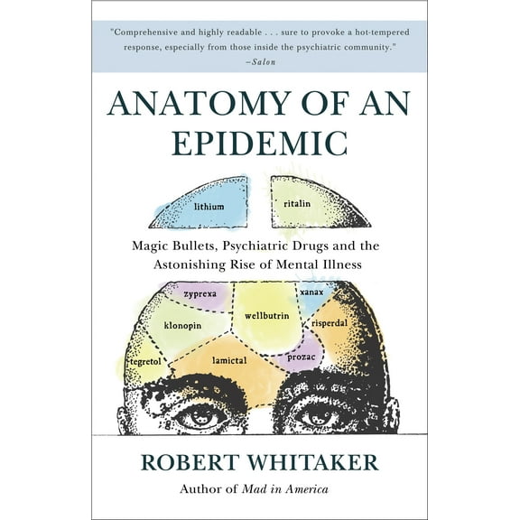 Anatomy of an Epidemic : Magic Bullets, Psychiatric Drugs, and the Astonishing Rise of Mental Illness in America (Paperback)
