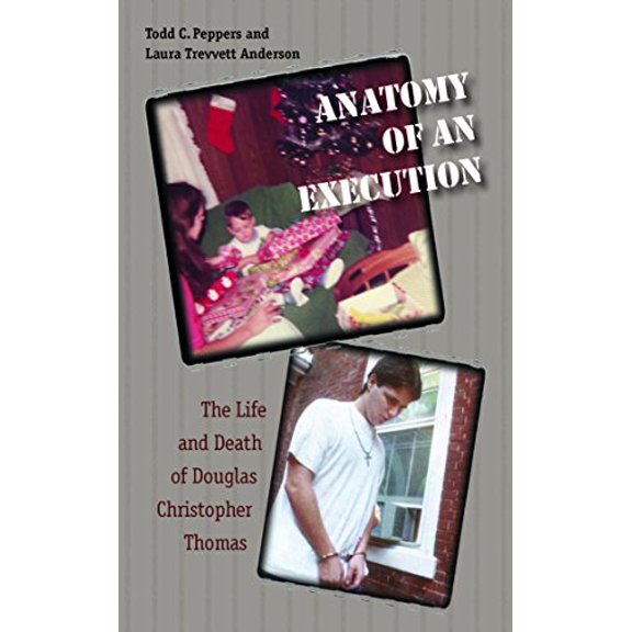Pre-Owned Anatomy of an Execution: The Life and Death of Douglas Christopher Thomas (Hardcover) 1555537138 9781555537135