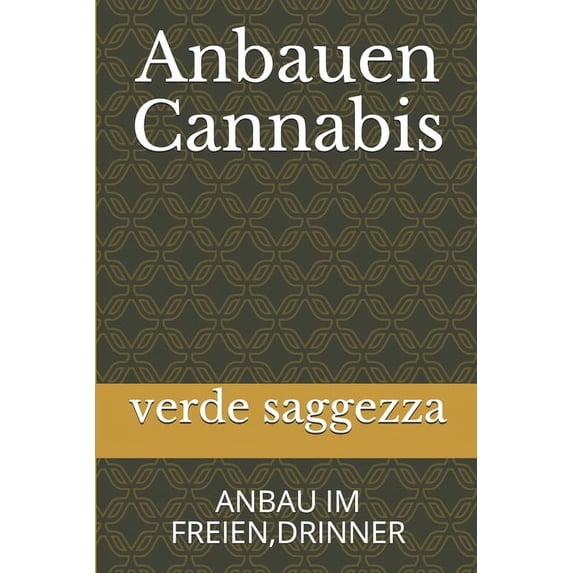 Anbauen Cannabis: Anbau Im Freien, Drinner (Paperback)