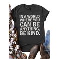thumbnail image 1 of Anbech Be Kind Shirts In a World Where You Can Be Anything Kindness Shirt Women Casual Teacher Inspirational Tee Top, 1 of 2