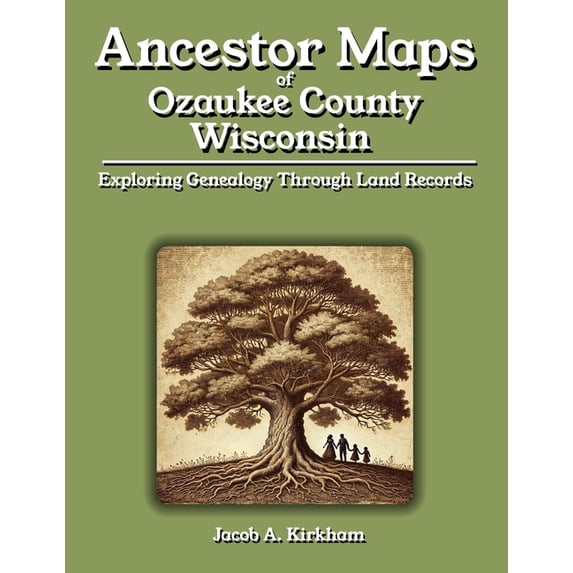 Ancestor Maps of Ozaukee County, Wisconsin: Exploring Genealogy Through Land Records, (Paperback)