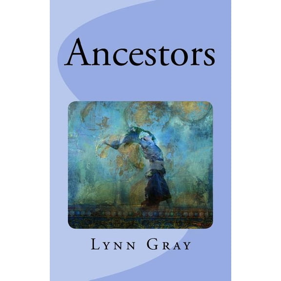 Ancestors Paperback 1986147754 9781986147750 Lynn Gray