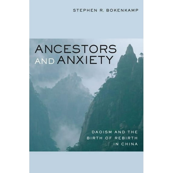 Ancestors and Anxiety : Daoism and the Birth of Rebirth in China (Edition 1) (Paperback)
