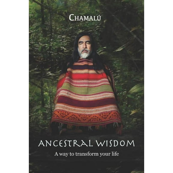 Ancestral Wisdom: A Way To Transform Your Life... (Paperback)