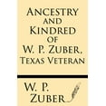 thumbnail image 1 of Ancestry and Kindred of W.P. Zuber, Texas Veteran (Paperback), 1 of 1