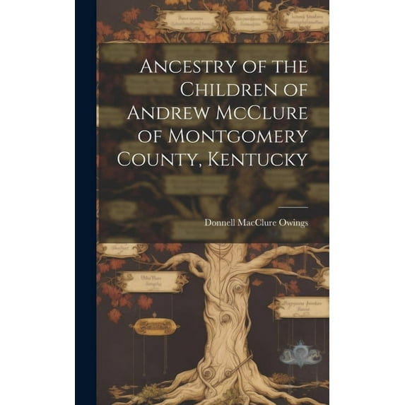 Ancestry of the Children of Andrew McClure of Montgomery County, Kentucky, (Hardcover)