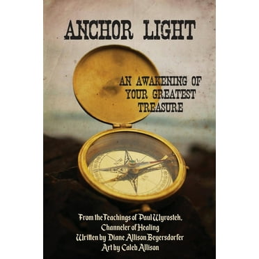 Anchor Light: An Awakening of Your Greatest Treasure: From the Teachings of Paul Wyrostek, Channeler of Healing, (Paperback)