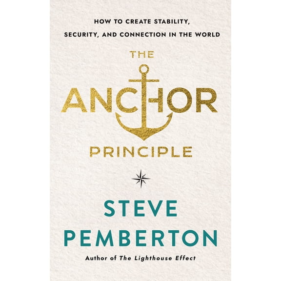 The Anchor Principle: How to Create Stability, Security, and Connection in the World, (Hardcover)