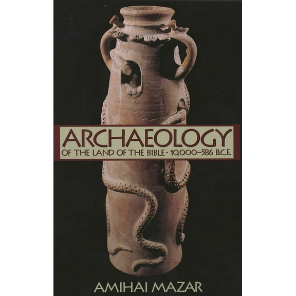Anchor Yale Bible Reference Library Archaeology of the Land of the Bible: 10,000-586 B.C.E., (Paperback)