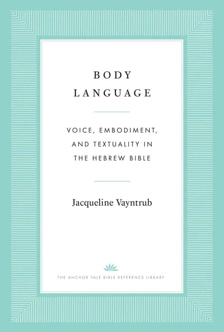 Anchor Yale Bible Reference Library Body Language: Voice, Embodiment ...