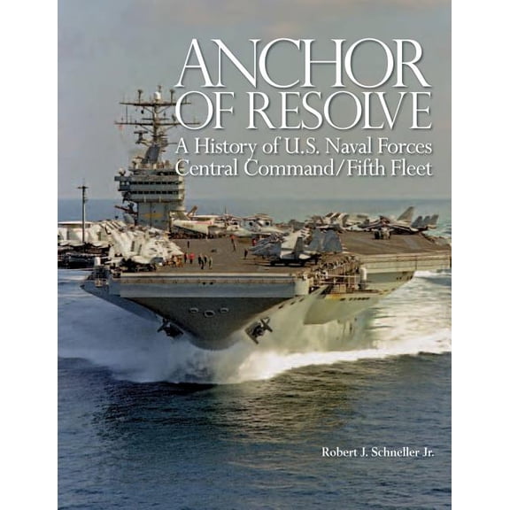 Anchor of Resolve: A History of U.S. Naval Forces Central Command/Fifth Fleet