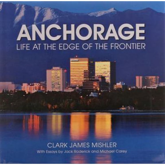 Pre-Owned Anchorage: Life at the Edge of the Frontier (Hardcover) 0965228274 9780965228275