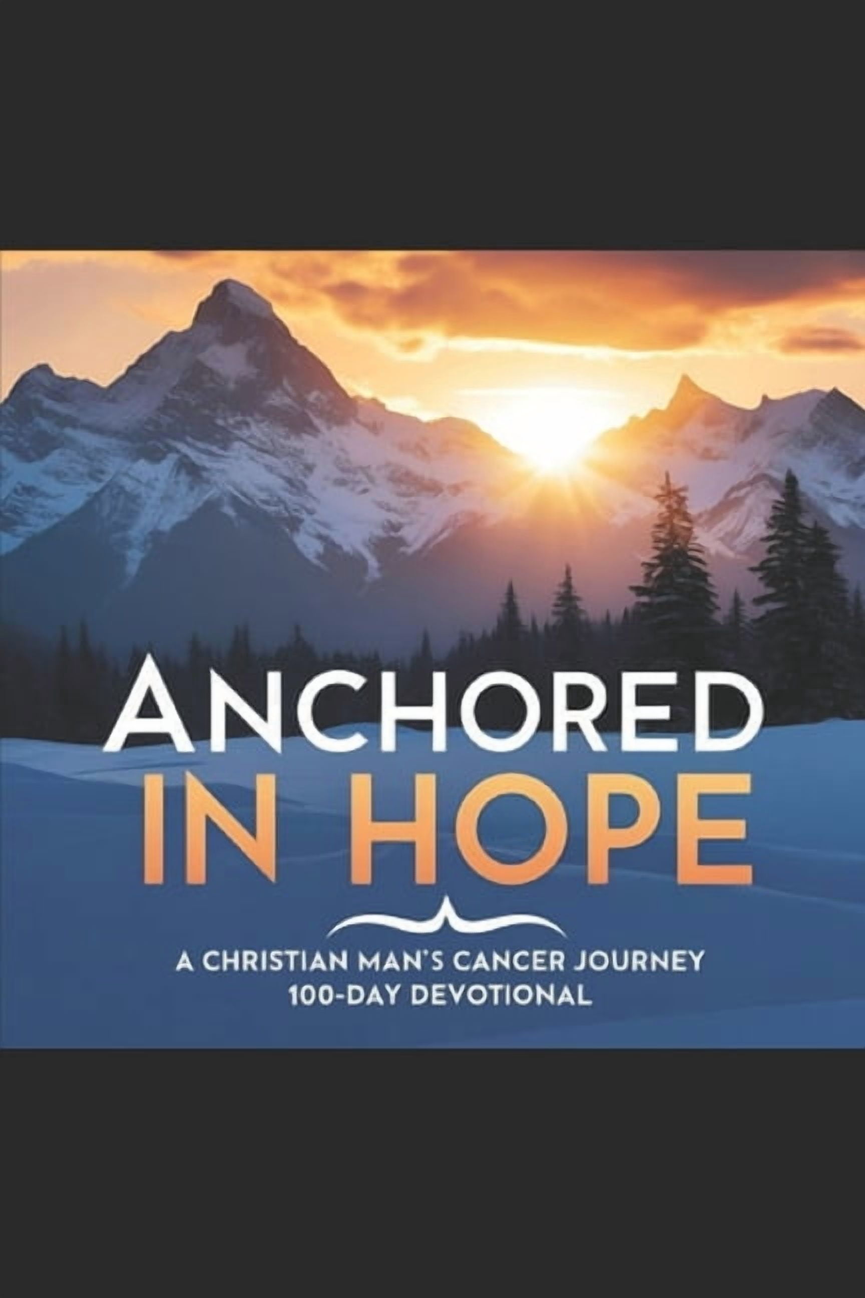 Anchored in Hope: A Christian Man's Cancer Journey 100-Day Devotional, (Paperback)