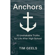 Anchors 10 Unshakable Truths for Life After High School, Paperback