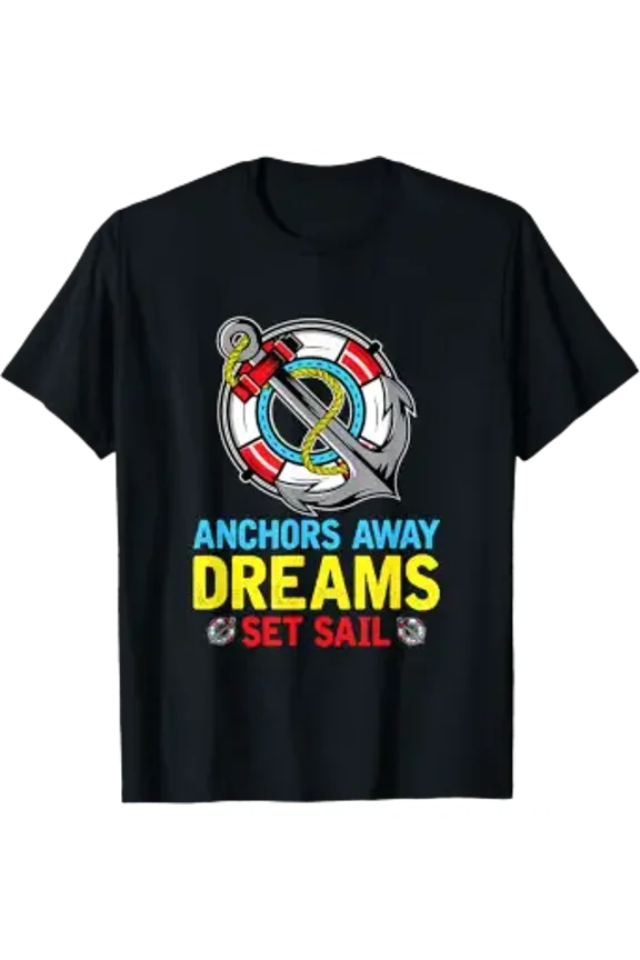 Anchors Away Dreams Set Sail Sailor T-Shirt