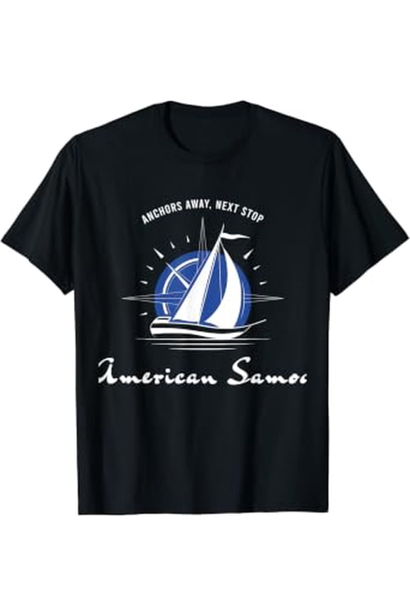 Anchors Away Next Stop American Samoa Sailing T-Shirt