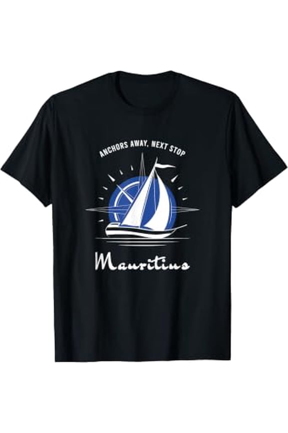 Anchors Away, Next Stop Mauritius Sailing T-Shirt