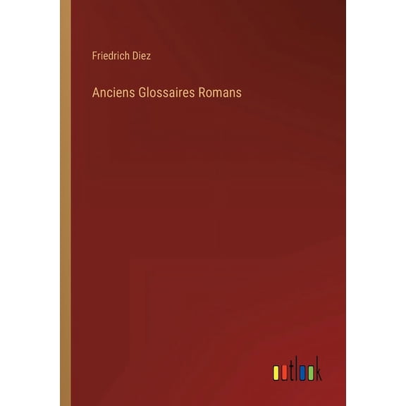 Anciens Glossaires Romans French Edition Paperback 336820016X 9783368200169 Friedrich Diez