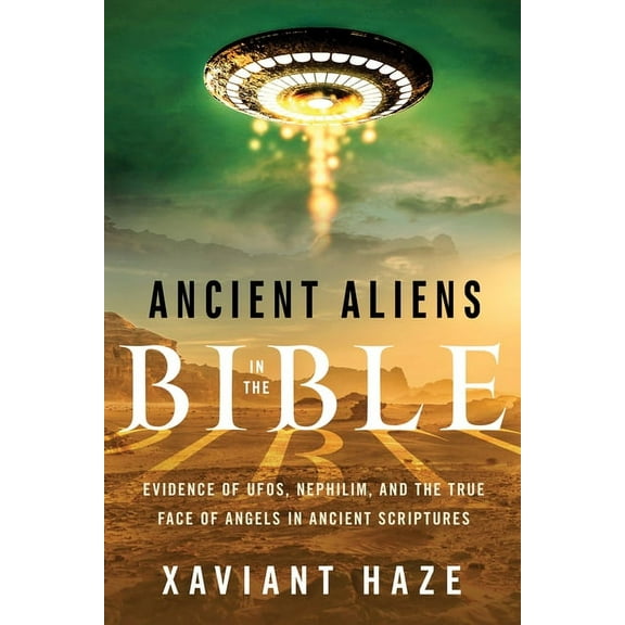 Ancient Aliens in the Bible: Evidence of Ufos, Nephilim, and the True Face of Angels in Ancient Scriptures, (Paperback)