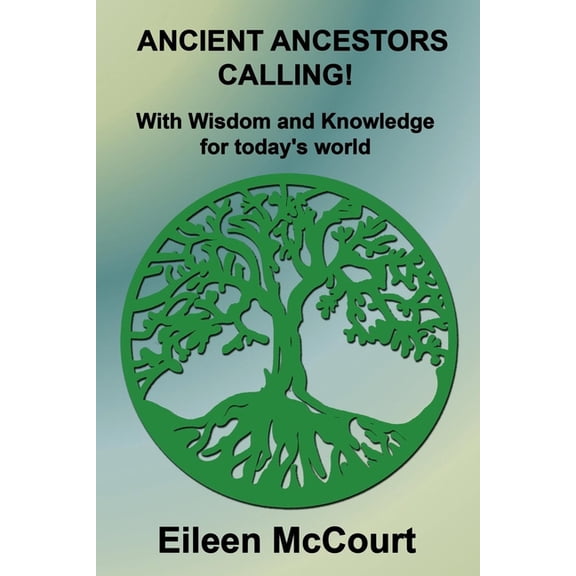Ancient Ancestors Calling!: With Wisdom and Knowledge for today's world, (Paperback)