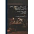 thumbnail image 1 of Ancient Art and Its Remains: Or, a Manual of the Archaeology of Art (Paperback), 1 of 1